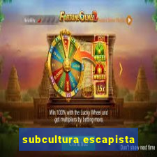 subcultura escapista